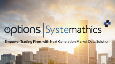 Options and Systemathics Empower Trading Firms with Next Generation Market Data Solution